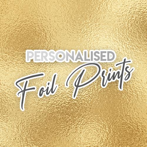 Personalised Foil Prints