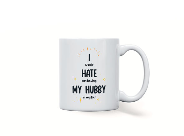Personalised 'I would hate not having my hubby in my life' mug