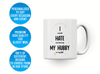 Personalised 'I would hate not having my hubby in my life' mug