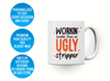 Personalised 'workin harder than an ugly stripper' mug