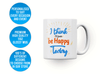 Personalised 'I think I'll just be happy today' mug