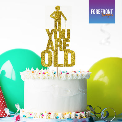 Personalised YOU ARE OLD Funny glitter cake topper - Any number/wording - Forefrontdesigns